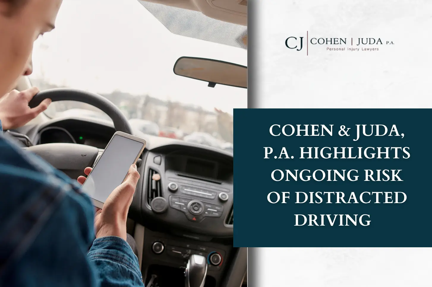 Cohen & Juda, P.A. Highlights Ongoing Risk of Distracted Driving